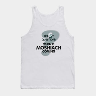 The Fifth Question: When is Moshiach Coming? Tank Top